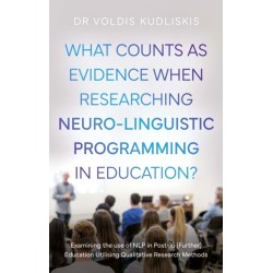 What Counts as Evidence when Researching Neuro-Linguistic Programming in Education?: Examining the use of NLP in Post-16 (Further) Education Utilising Qualitative Research Methods