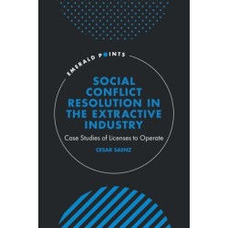 Social Conflict Resolution in the Extractive Industry: Case studies of Licenses to Operate