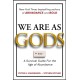 We Are As Gods: A Survival Guide for the Age of Abundance