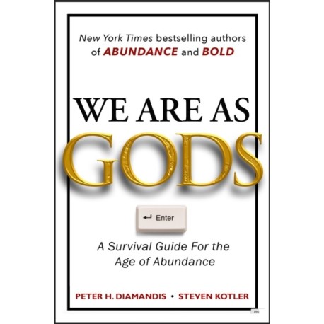 We Are As Gods: A Survival Guide for the Age of Abundance