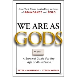 We Are As Gods: A Survival Guide for the Age of Abundance