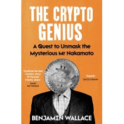 The Crypto Genius: A Quest to Unmask the Mysterious Mr Nakamoto