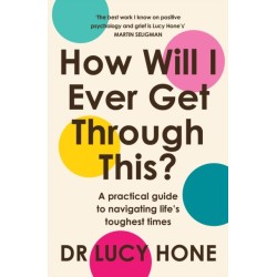 How Will I Ever Get Through This?: A Practical Guide to Navigating Life’s Toughest Times