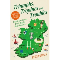 Triumphs, Trophies and Troubles: Inside the Great Irish Rugby Renaissance