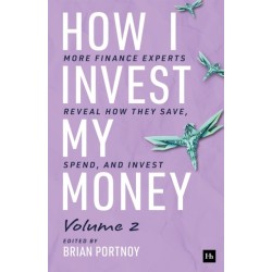 How I Invest My Money Volume Two: More finance experts reveal how they save, spend, and invest