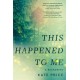 This Happened to Me: 'A brilliant and moving account of a journey of healing' Bessel van der Kolk