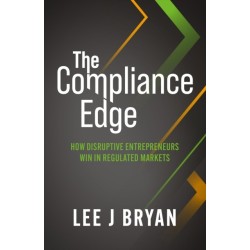 The Compliance Edge: How disruptive entrepreneurs win in regulated markets