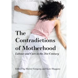 The Contradictions of Motherhood: Labour and care in the 21st century