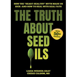 The Truth About Seed Oils: How the "Heart-Healthy" Myth Made Us Sick—and How to Heal with Real Fats