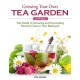 Growing Your Own Tea Garden, Second Edition: The Guide to Growing and Harvesting Flavorful Teas in Your Backyard