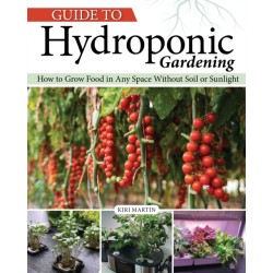 Guide to Hydroponic Gardening: How-To Grow Food in Any Space without Soil or Sunlight