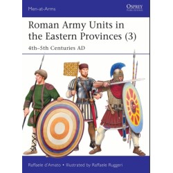Roman Army Units in the Eastern Provinces (3): 4th–5th Centuries AD