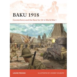 Baku 1918: Dunsterforce and the Race for Oil in World War I