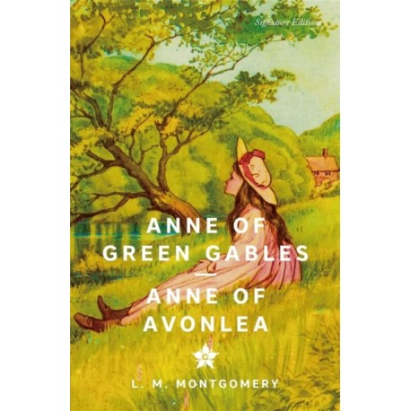 Anne of Green Gables & Anne of Avonlea (Signature Editions)