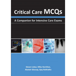 Critical Care MCQs: A Companion for Intensive Care Exams