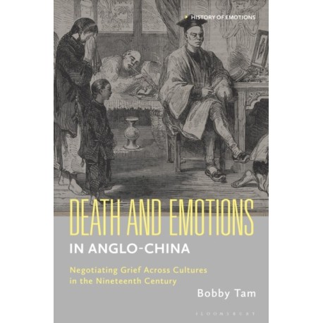 Death and Emotions in Anglo-China: Negotiating Grief Across Cultures in the Nineteenth Century