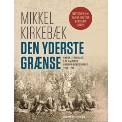 Den yderste grænse: Danske frivillige i de baltiske uafhængighedskrige 1918-1920