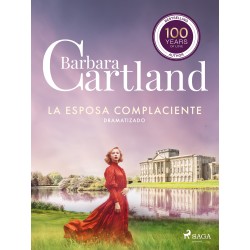 La Esposa Complaciente (La Colección Eterna de Barbara Cartland 46) – Dramatizado