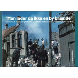 Man lader da ikke en by brænde - Sammenbrud, magtkamp og fortielser i beredskabet, da Sovjet bombede Rønne og Nexø i maj 1945: 2. udgave