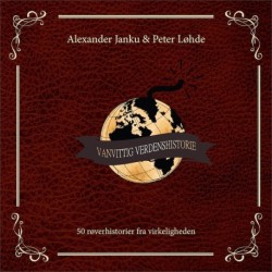 Vanvittig Verdenshistorie: 50 røverhistorier fra virkeligheden - [RODEKASSE/DEFEKT]