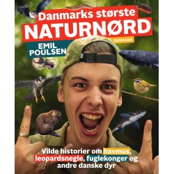 Danmarks største naturnørd - Emil Poulsen: Vilde historier om havmus, leopardsnegle, fuglekonger og andre danske dyr