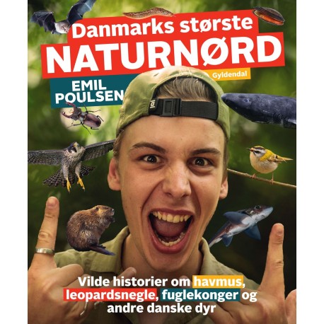 Danmarks største naturnørd - Emil Poulsen: Vilde historier om havmus, leopardsnegle, fuglekonger og andre danske dyr
