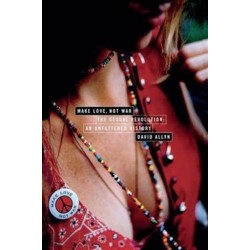 Make Love, Not War: The Sexual Revolution: An Unfettered History