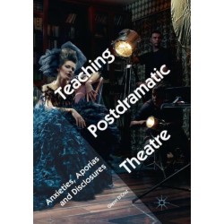 Teaching Postdramatic Theatre: Anxieties, Aporias and Disclosures