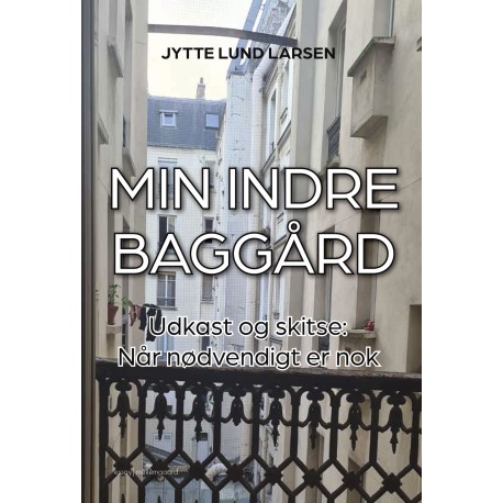 Min indre baggård: Udkast og skitse: Når nødvendigt er nok