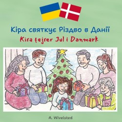 Kira fejrer jul i Danmark: Børnebog på Ukrainsk og Dansk