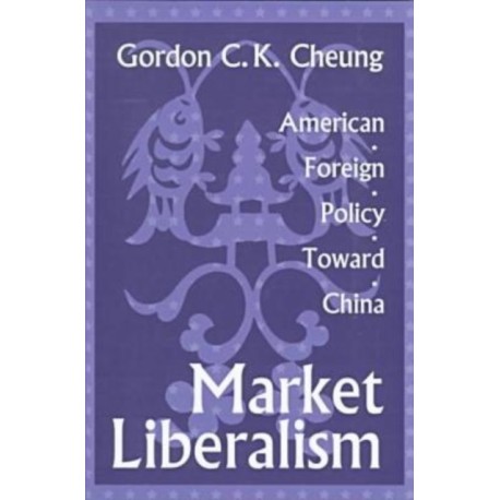 Market Liberalism: American Foreign Policy Toward China