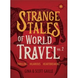 Strange Tales of World Travel, Volume 2: Thrilling, Hilarious, Heartbreaking