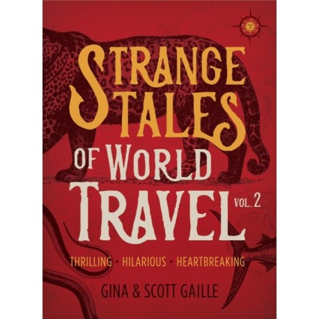 Strange Tales of World Travel, Volume 2: Thrilling, Hilarious, Heartbreaking
