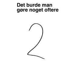 Det burde man gøre noget oftere: 2