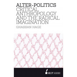 Alter-Politics: Critical Anthropology and the Radical Imagination