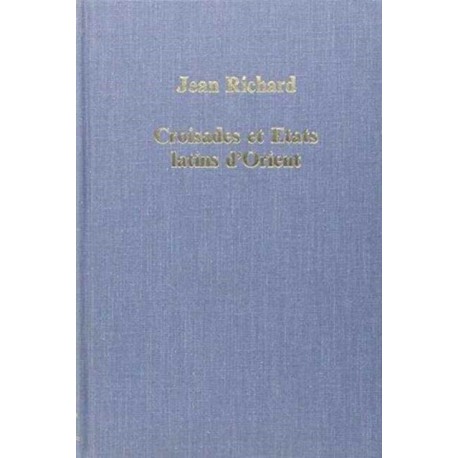 Croisades et Etats latins d’Orient: Points de vue et Documents