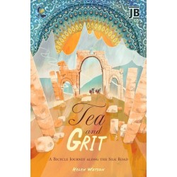 Tea and Grit: A Bicycle Journey along the Silk Road