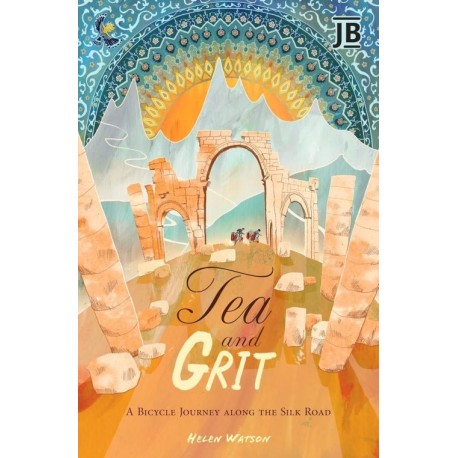 Tea and Grit: A Bicycle Journey along the Silk Road