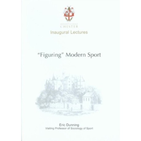 Figuring Modern Sport: Autobiographical and Historical Reflections on Sport, Violence and Civilisation