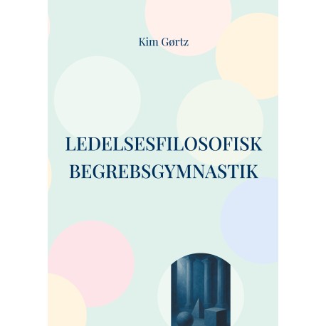 Ledelsesfilosofisk begrebsgymnastik: At tænke med sjælen i arbejdslivet