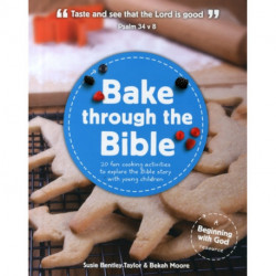 Bake through the Bible: 20 cooking activities to explore Bible truths with your child
