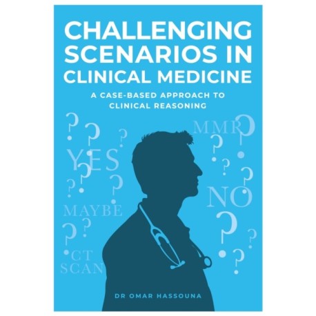 Challenging Scenarios in Clinical Medicine: A Case-Based Approach to Clinical Reasoning