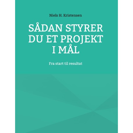Sådan styrer du et projekt i mål: Fra start til resultat