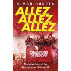 Allez Allez Allez: The Inside Story of the Resurgence of Liverpool FC