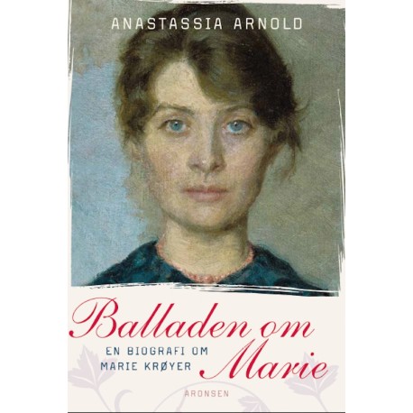Balladen om Marie: En biografi om Marie Krøyer