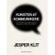 Kunsten at kommunikere: 117 råd, refleksioner, værktøjer og genveje, der gør dig til en effektiv kommunikator