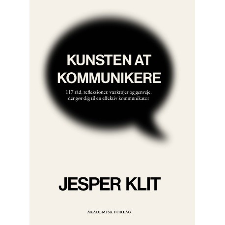 Kunsten at kommunikere: 117 råd, refleksioner, værktøjer og genveje, der gør dig til en effektiv kommunikator