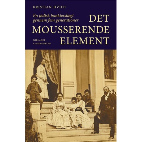 Det mousserende element: En dansk jødisk bankierslægt gennem fem generationer