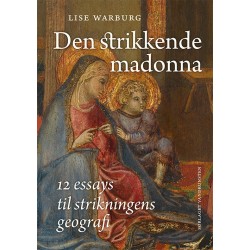 Den strikkende Madonna: 12 essays til strikningens geografi