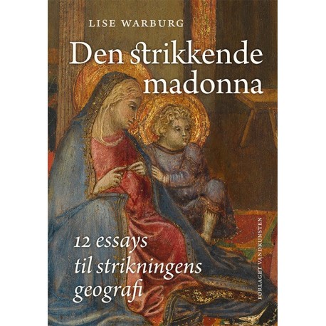 Den strikkende Madonna: 12 essays til strikningens geografi